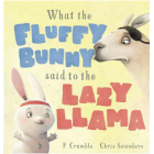 Book -  What the Fluffy Bunny Said to the Lazy Llama
